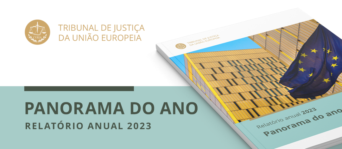 Relatrio Anual 2023 | Panorama do Ano do Tribunal de Justia da Unio Europeia  O Relatrio Anual 2023 | Panorama do Ano do Tribunal de Justia da Unio Europeia est disponvel online. 